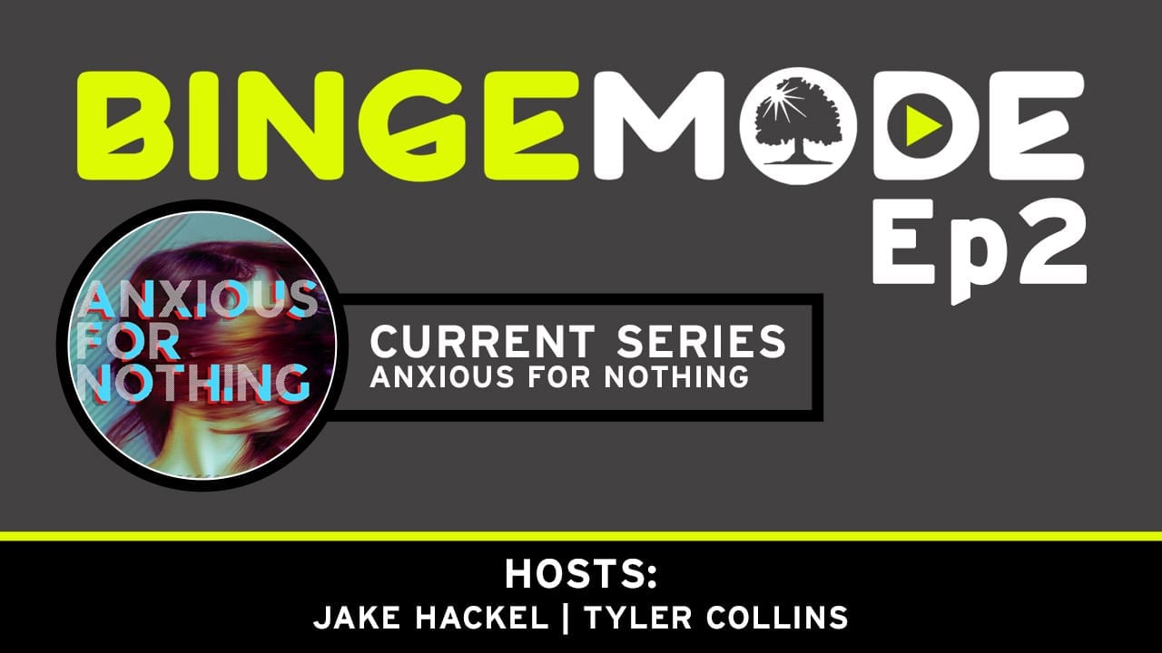 Binge Mode ep 2: Current Series Anxious for nothing with Jake Hackel and Tyler Collins