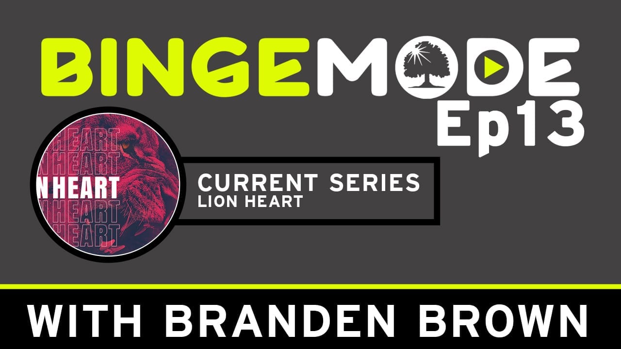 Binge Mode ep 13: Current Series Lion Heart