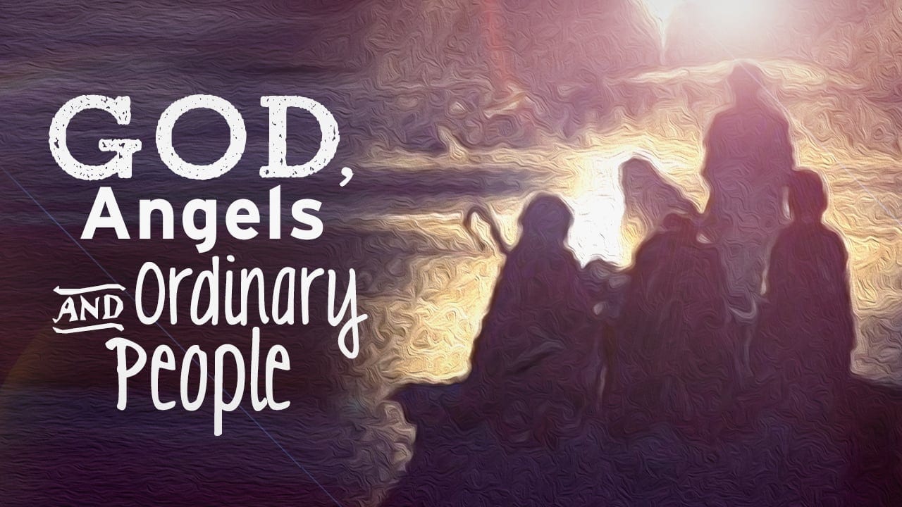 God, Angels and ordinary people.