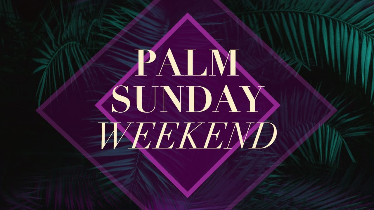 Palm sunday weekend