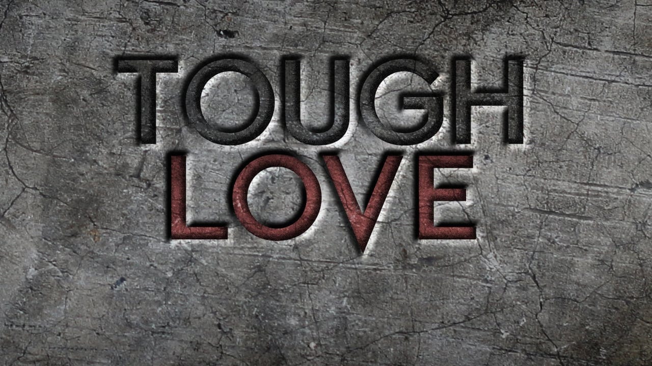 Tough love