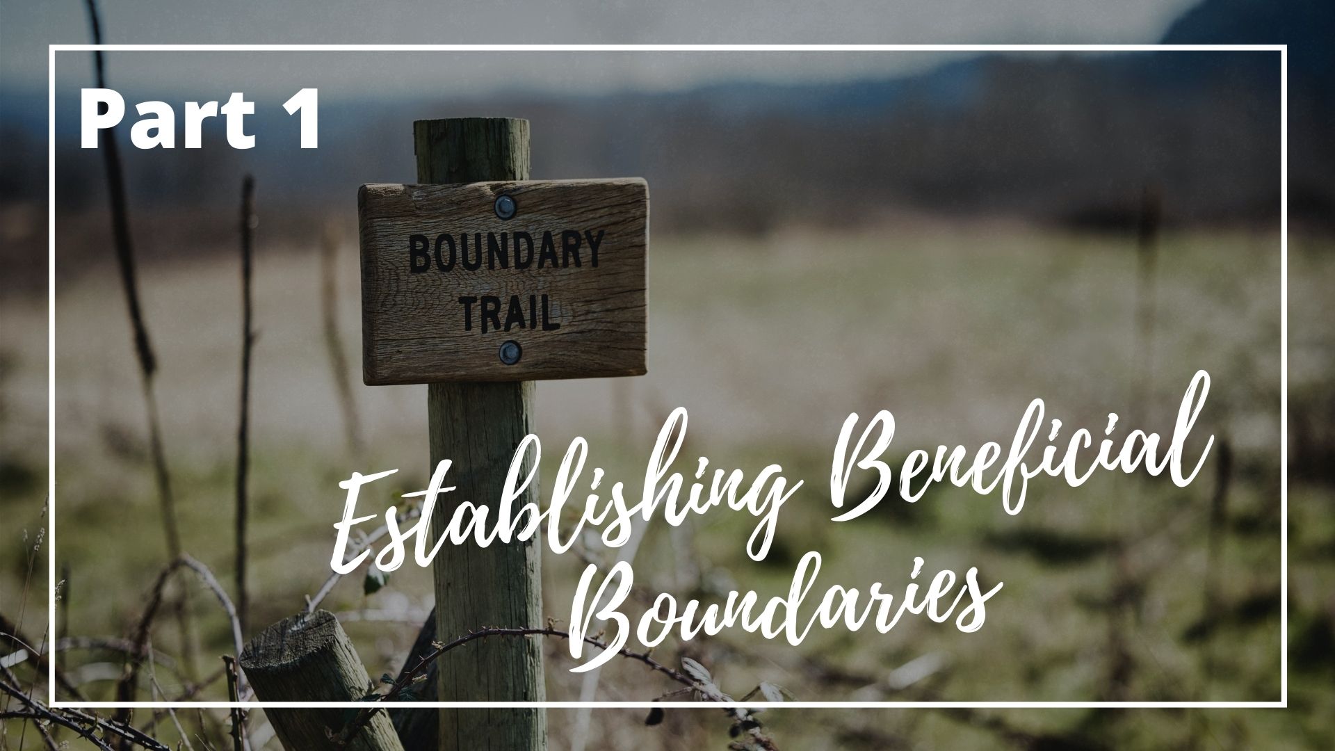 Featured image for “Establishing Beneficial Boundaries | Part 1”