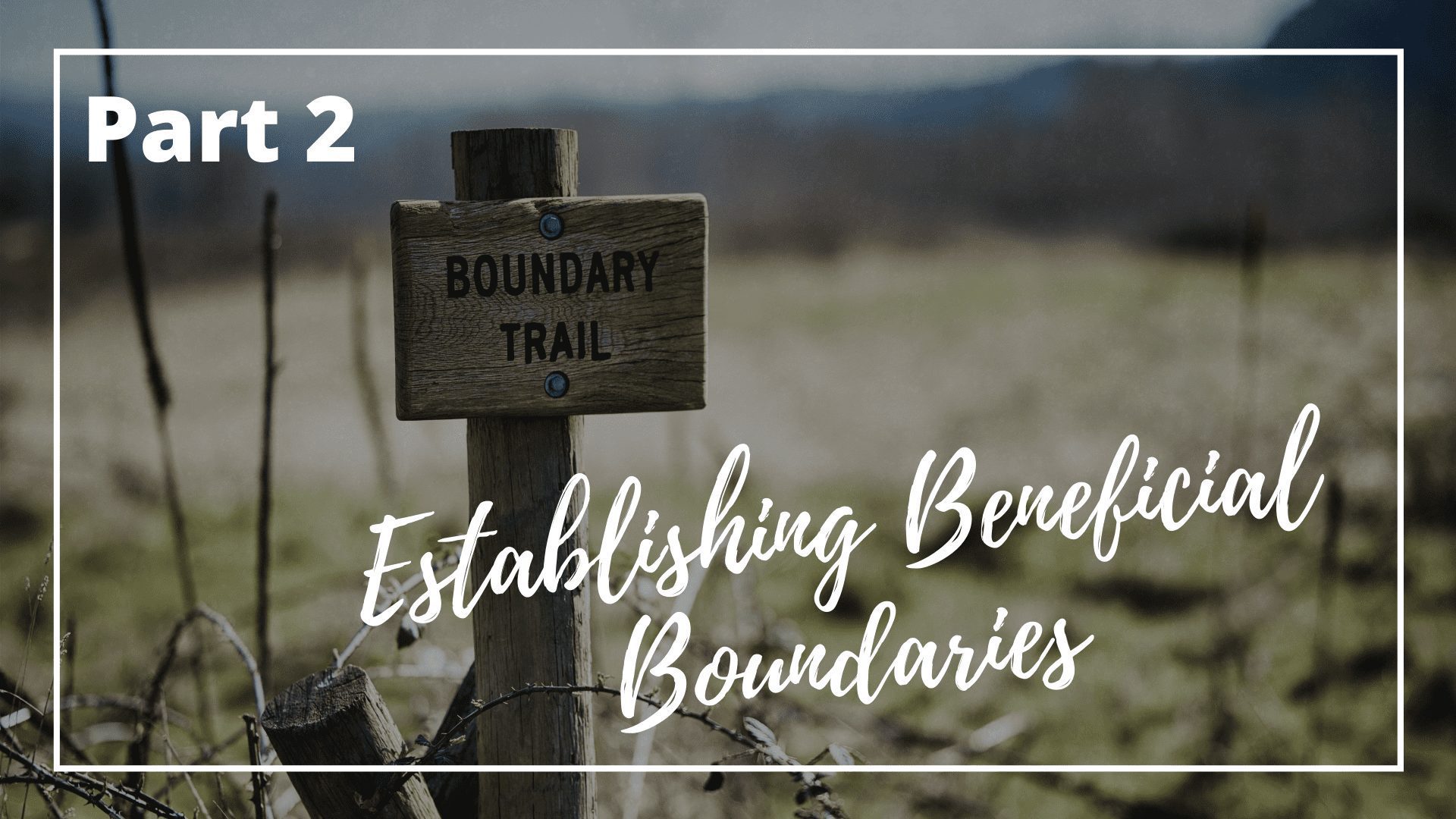 Part 2 - Establishing Beneficial boundries.